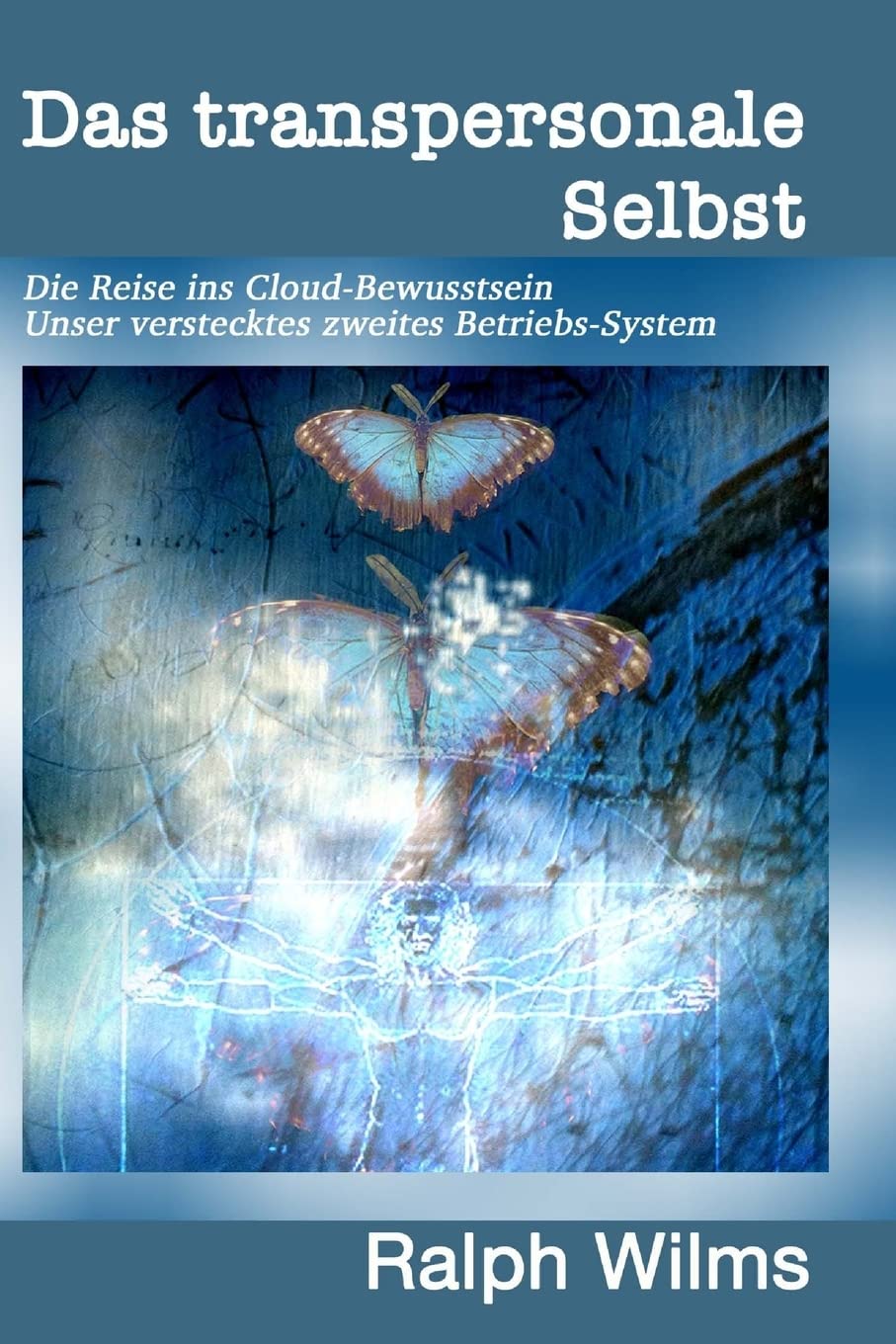 Das transpersonale Selbst: Die Reise ins Cloud-Bewusstsein, unser verstecktes zweites Betriebssystem: Die Reise ins Cloud-Bewusstsein - unser verstecktes 2. Betriebs-System Psychology