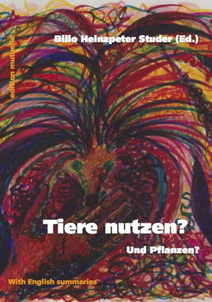 Tiere nutzen? Und Pflanzen?: Darf mensch Tiere nutzen? Und wenn ja: wie? Und Pflanzen? Politics & History