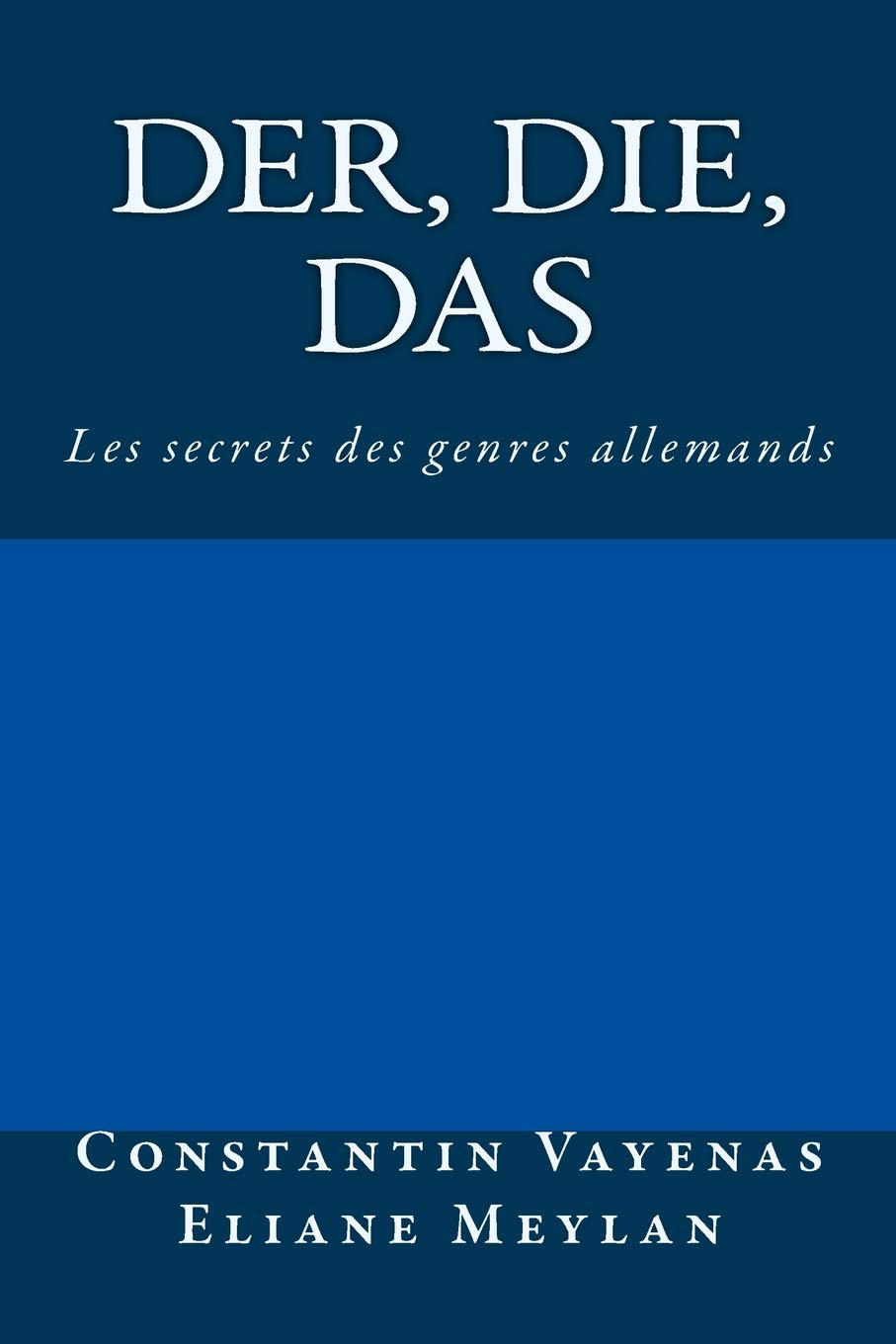 Der, Die, Das: Les secrets des genres allemands Foreign Languages ​​& Dictionaries