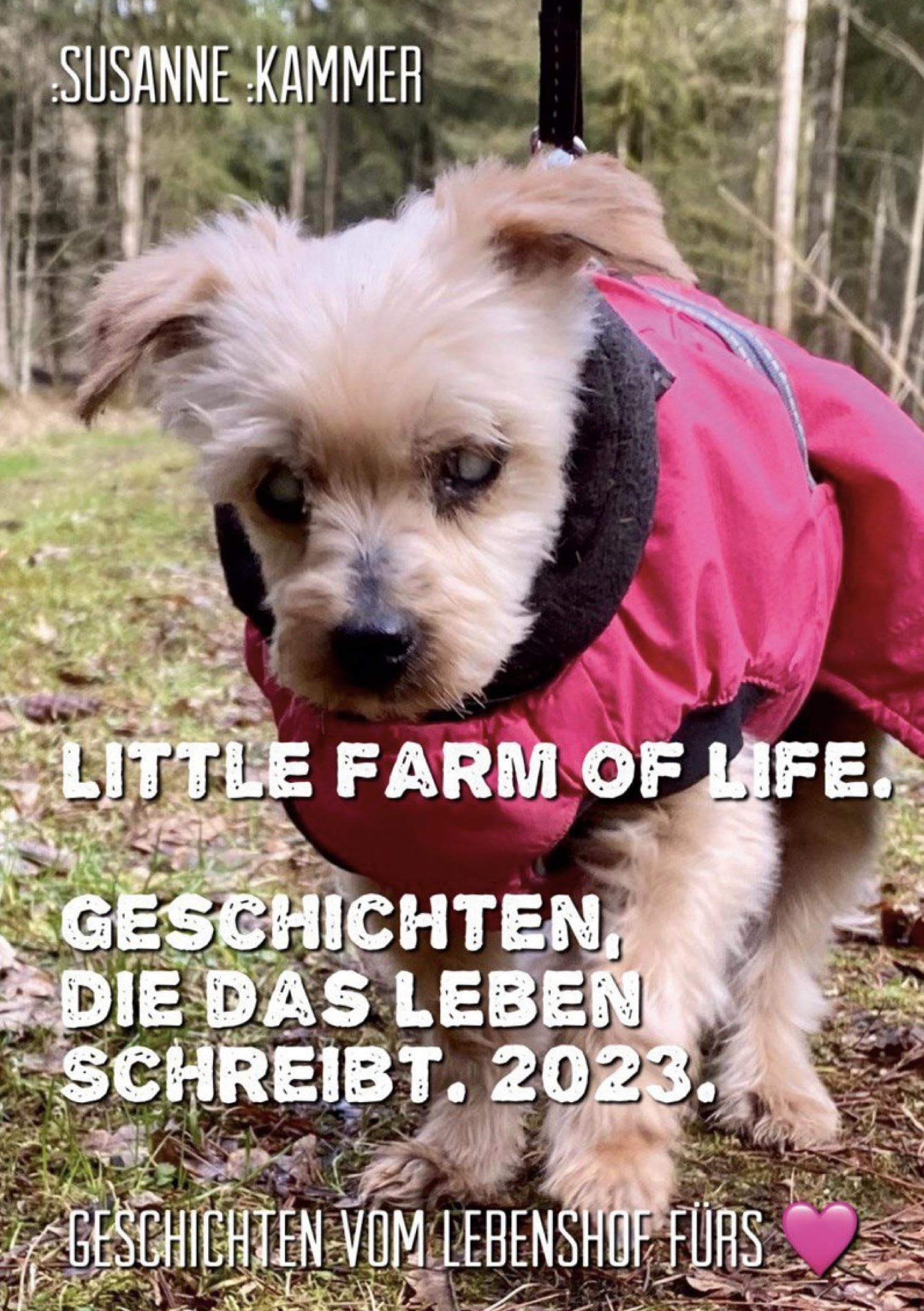 Little Farm of Life. Geschichten, die das Leben schreibt. 2023.: Geschichten vom Lebenshof fürs Herz. Essays & Short Stories