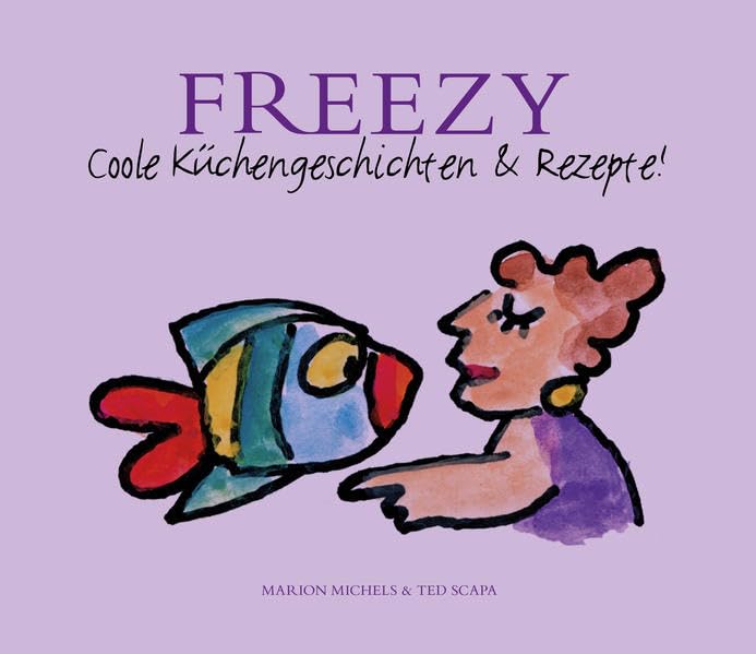 Freezy - coole Küchengeschichten und Rezepte Cooking & Enjoying