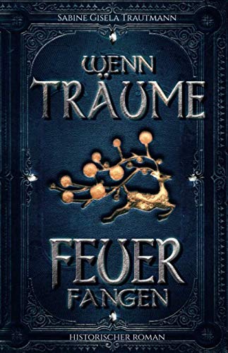 Wenn Träume Feuer fangen: Historischer Roman Drama