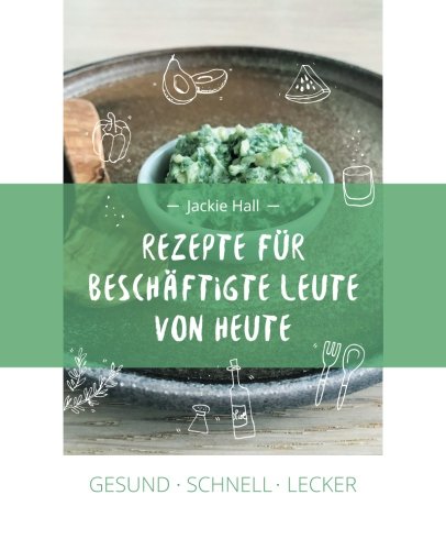 Gesund Schnell Lecker: Rezepte für beschäftigte Leute von heute book