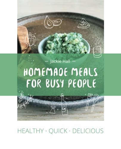 Healthy Quick Delicious: Homemade Meals for Busy People book