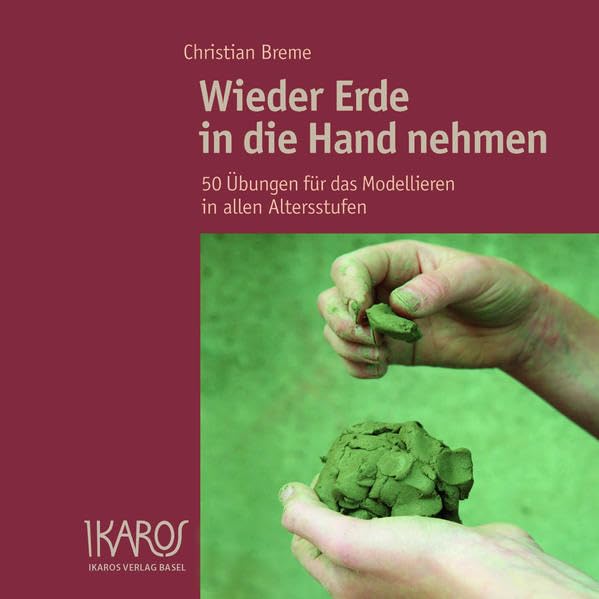 Wieder Erde in die Hand nehmen: 50 Übungen für das Modellieren in allen Altersstufen Film, Art & Culture