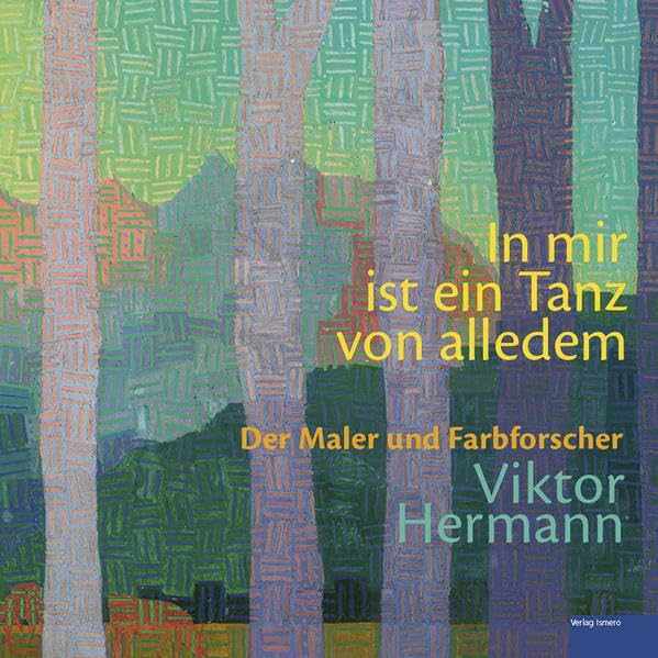 In mir ist ein Tanz von alledem: Der Maler und Farbforscher Viktor Hermann Film, Art & Culture