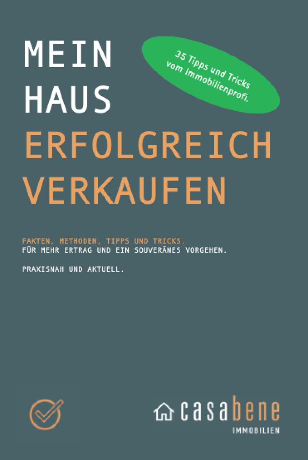 Mein Haus erfolgreich verkaufen: Fakten, Methoden, Tipps und Tricks. Praxisnah und aktuell. Business, Finance & Career