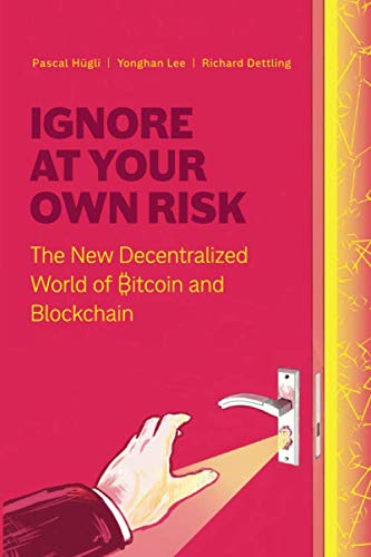 Ignore at Your Own Risk: The New Decentralized World of Bitcoin and Blockchain Business, Finance & Career