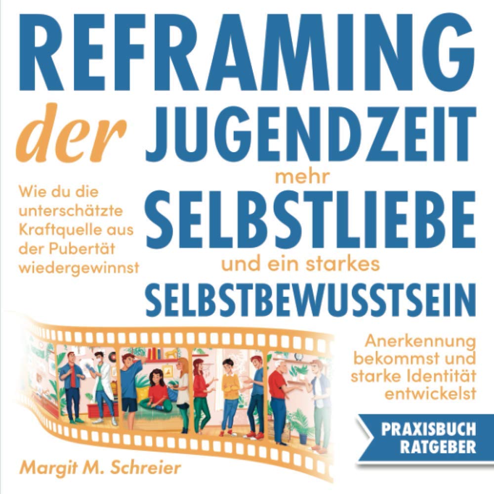Reframing der Jugendzeit - mehr Selbstliebe und ein starkes Selbstbewusstsein: Die unterschätzte Kraftquelle der Pubertät. Ein Ratgeber Business, Finance & Career