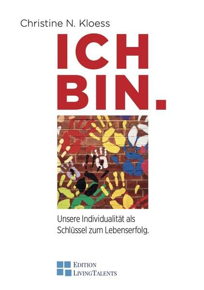 ICH BIN: Unsere Individualität als Schlüssel zum Lebenserfolg. Lifestyle