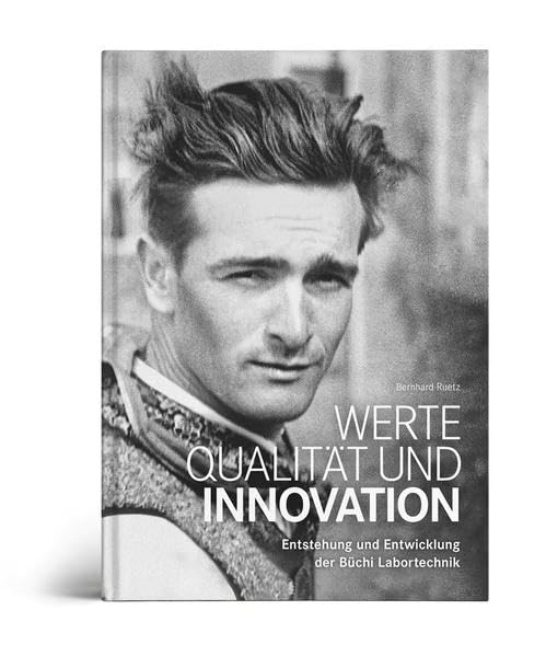 Werte, Qualität und Innovation: Entstehung und Entwicklung der Büchi Labortechnik Memories