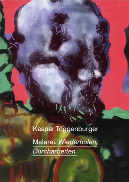 Kaspar Toggenburger. Malerei. Wiederholen, Durcharbeiten Film, Art & Culture
