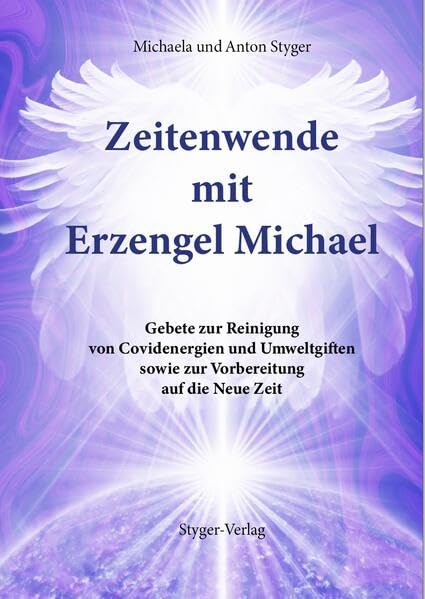 Zeitenwende mit Erzengel Michael: Gebete zur Reinigung von Covidenergien und Vorbereitung auf die Neue Zeit (Gebete für die Seele: Anrufungen, Gebete, Befreiungsrituale) Books