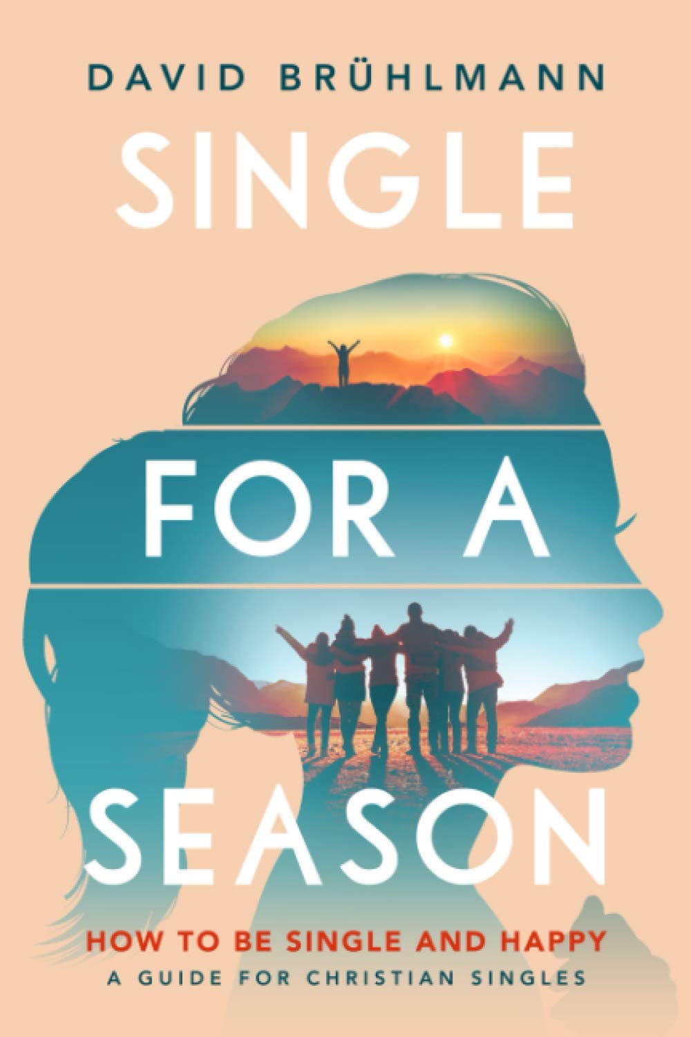 Single for a Season: How to Be Single and Happy—A Guide for Christian Singles book