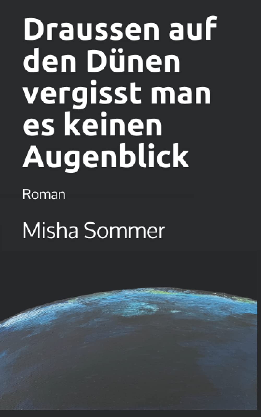 Draussen auf den Dünen vergisst man es keinen Augenblick: Roman Contemporary literature