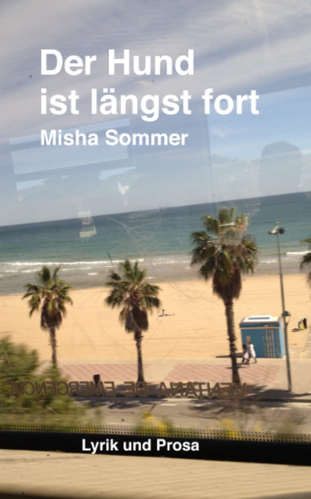 Der Hund ist längst fort: Lyrik und Prosa Essays & Short Stories
