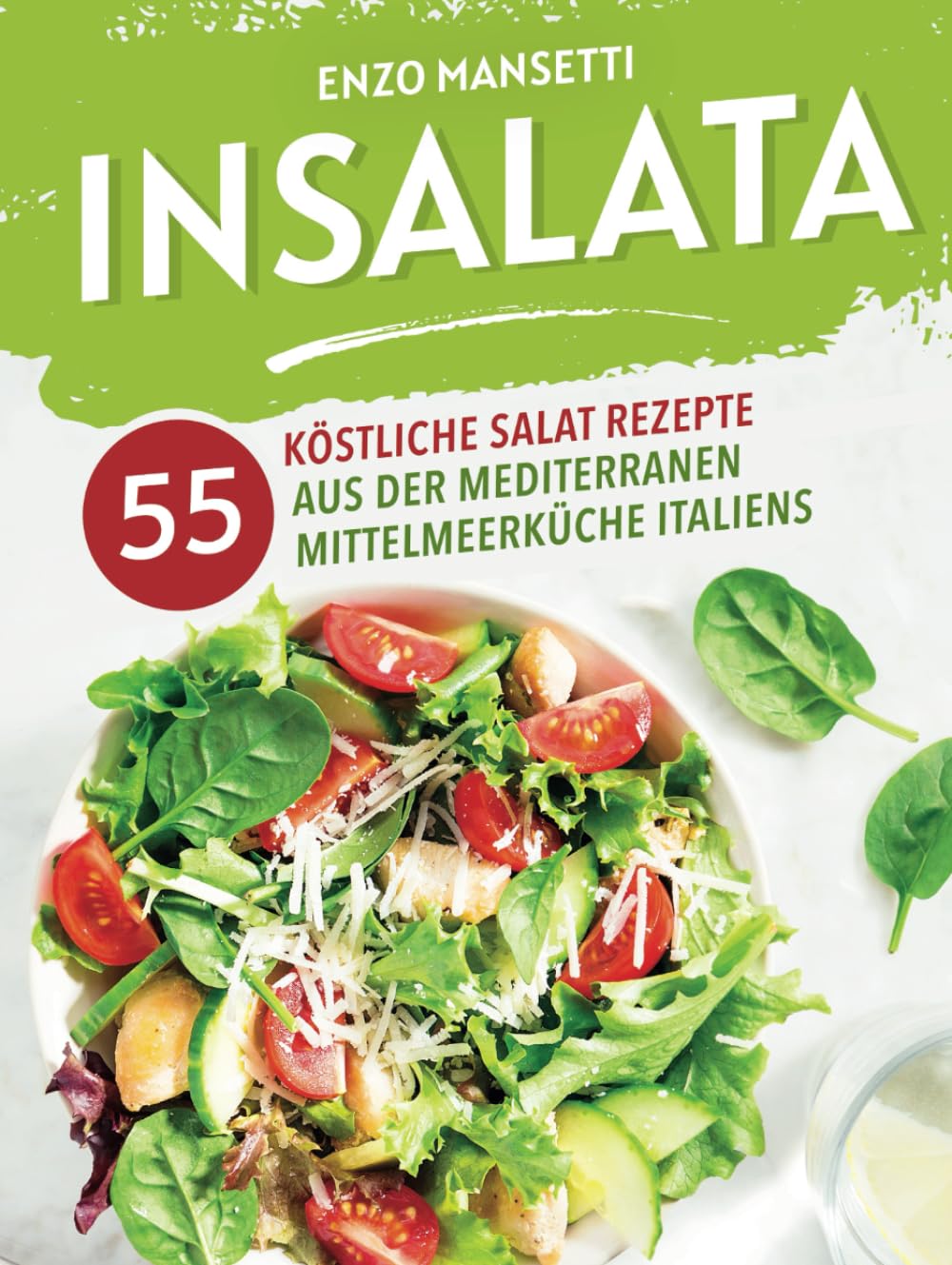 Insalata - 55 köstliche Salat Rezepte aus der mediterranen Mittelmeerküche Italiens International