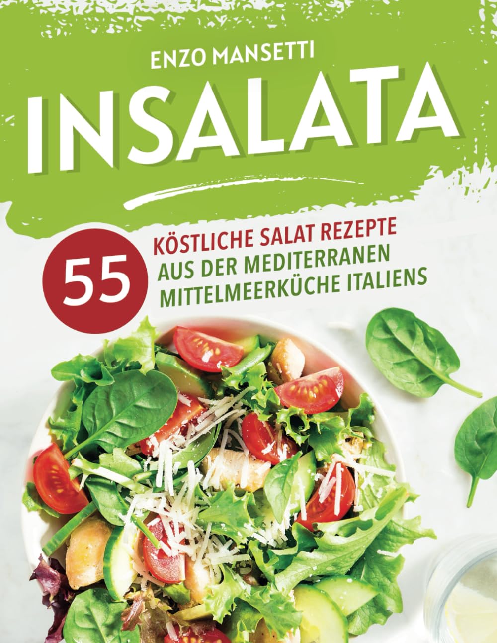 Insalata - 55 köstliche Salat Rezepte aus der mediterranen Mittelmeerküche Italiens Health, Nutrition & Fitness