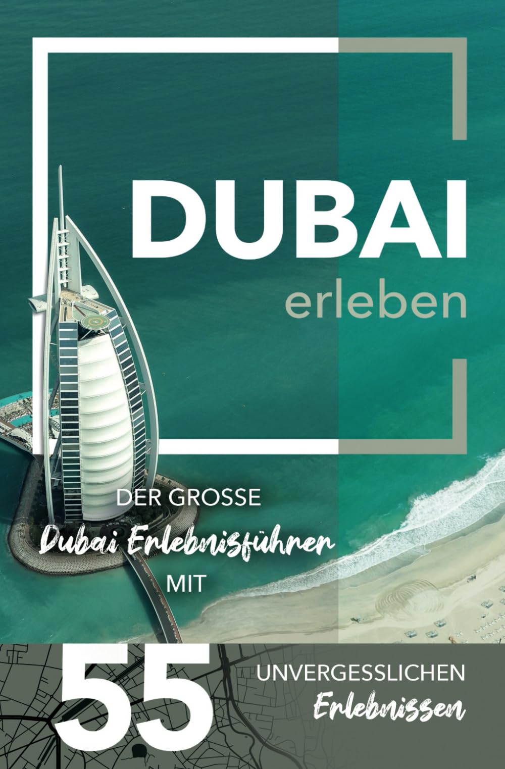 Dubai erleben - Der große Dubai Erlebnisführer mit 55 unvergesslichen Erlebnissen Business, Finance & Career
