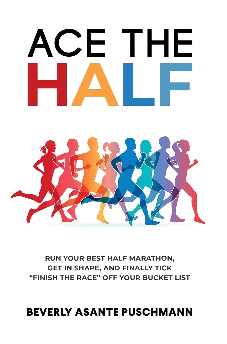 Ace the Half: Run Your Best Half Marathon, Get In Shape, And Finally Tick "Finish The Race" Off Your Bucket List Camping & Survival