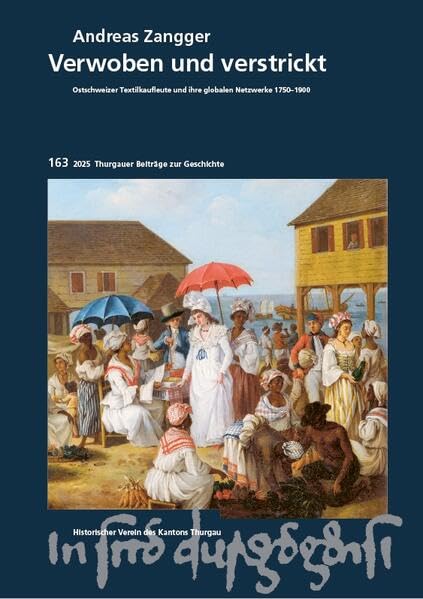 Verwoben und verstrickt: Ostschweizer Textilkaufleute und ihre globalen Netzwerke 1750–1900 Politics & History