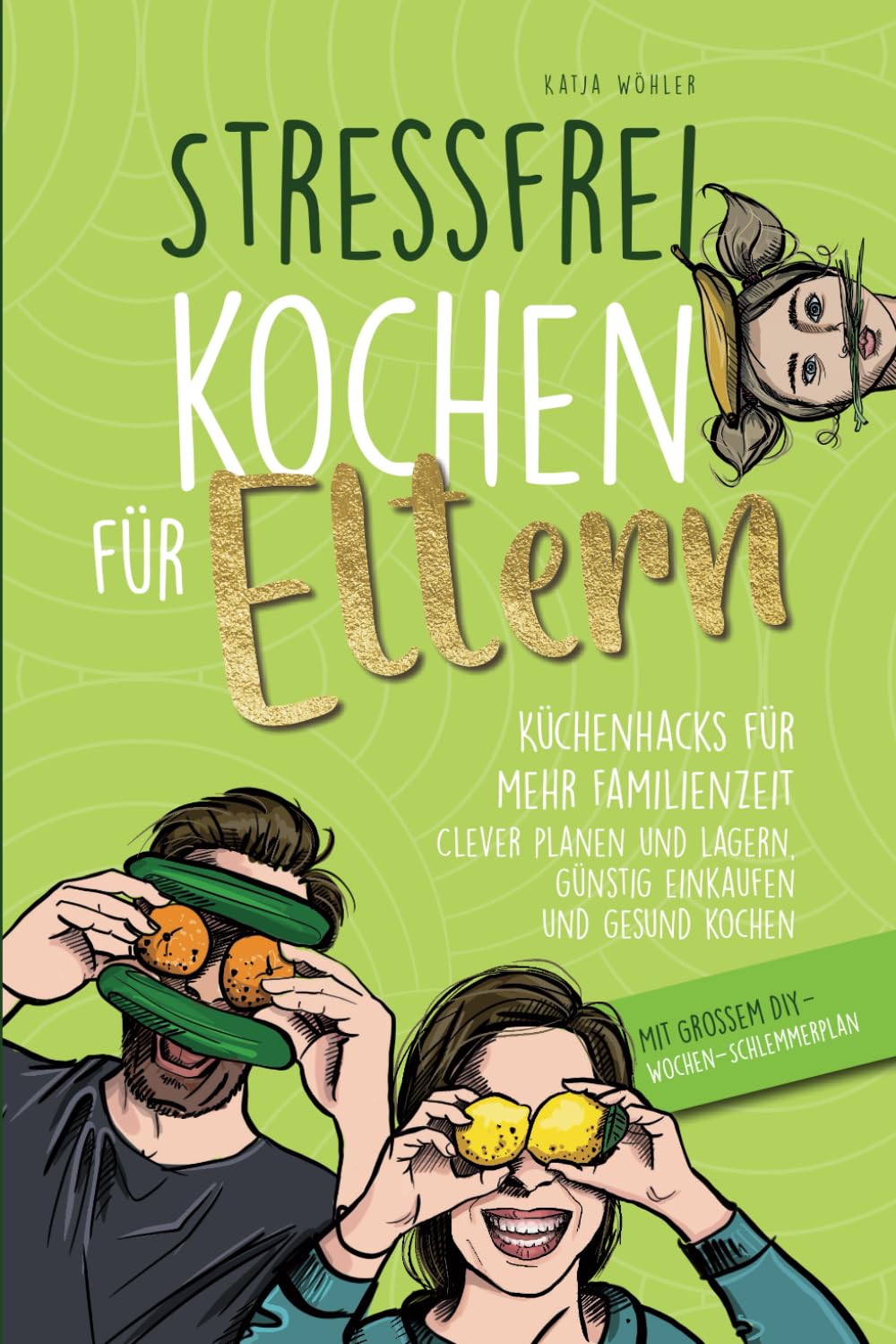 Stressfrei kochen für Eltern: Küchenhacks für mehr Familienzeit | clever planen und lagern, günstig einkaufen und gesund kochen (Hilfe für Eltern) Home & Household