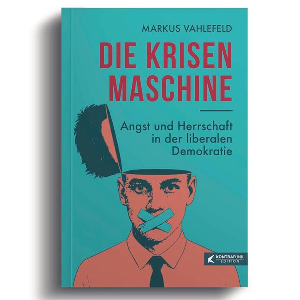 DIE KRISENMASCHINE: Angst und Herrschaft in der liberalen Demokratie Politics & History