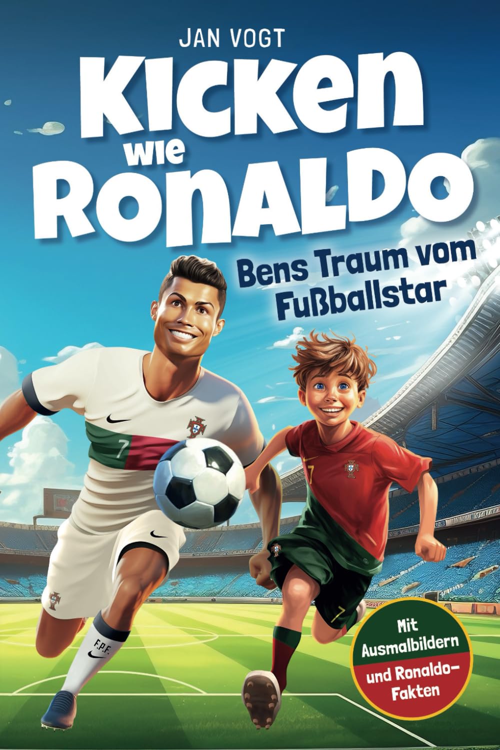 Kicken wie Ronaldo – Bens Traum vom Fußballstar | Ein spannendes Fußballbuch für Kinder ab 8 über Freundschaft, Mut und Selbstvertrauen. Mit unglaublichen Ronaldo-Fakten & tollen Ausmalbildern. Leisure & Fun