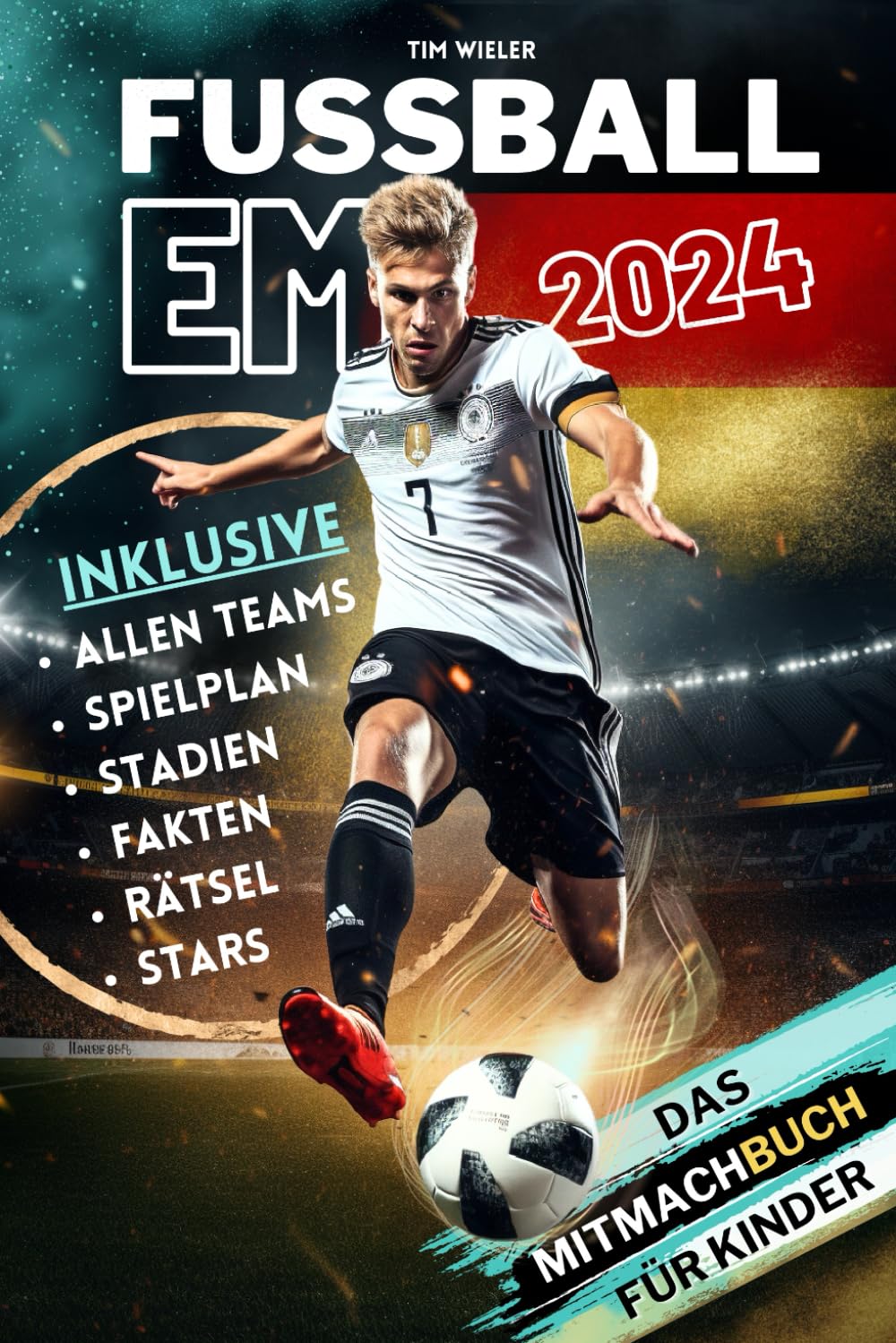 Fussball EM 2024 - Das Mitmachbuch zur Europameisterschaft für Kinder | Mit allen Teams, Stars, Stadien, Spielplan, Rätseln und vielem mehr. Leisure & Fun