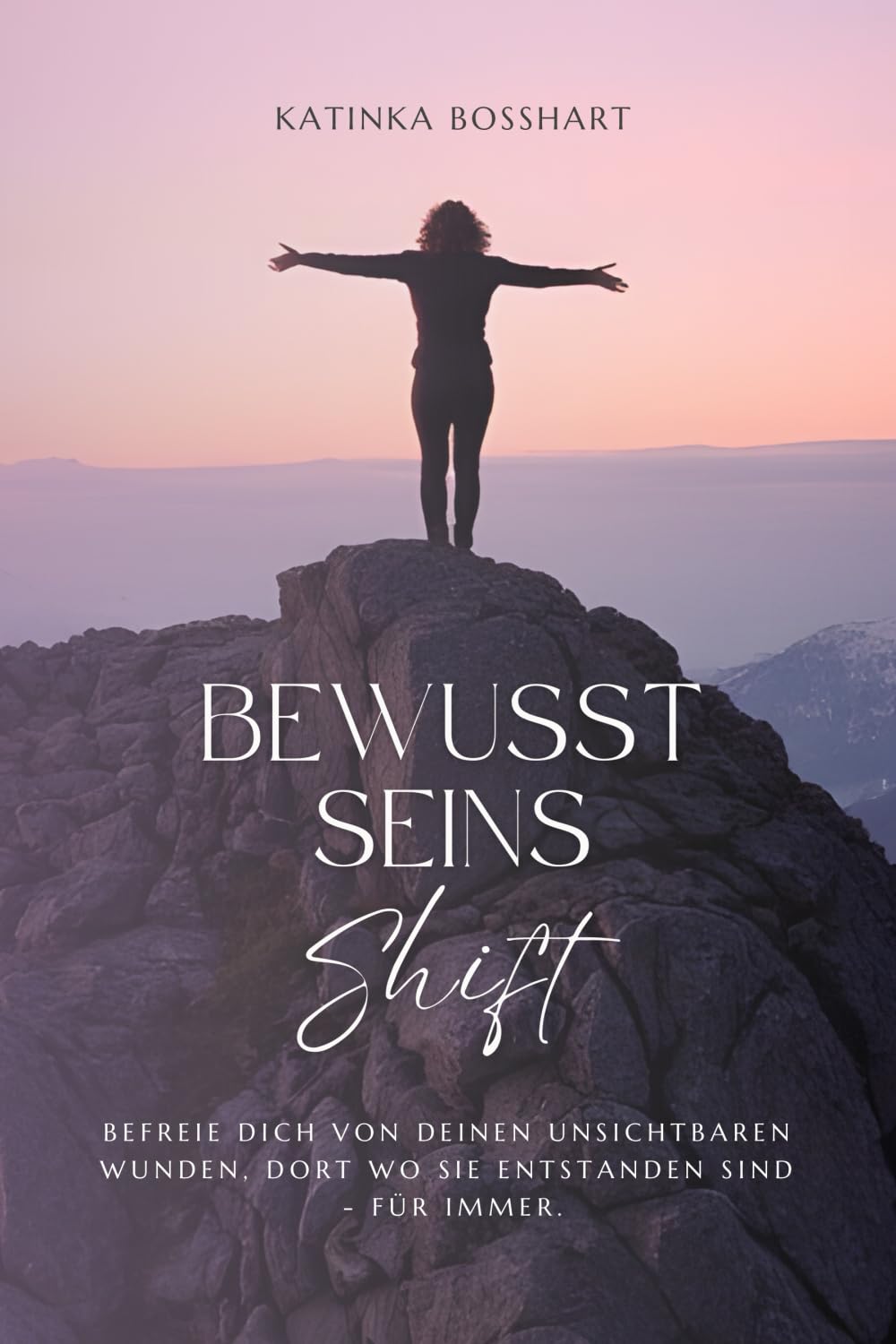 BewusstSeinsShift: Befreie dich von deinen unsichtbaren Wunden, dort wo sie entstanden sind - für immer. Lifestyle