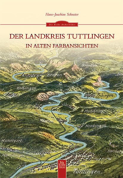 Der Landkreis Tuttlingen in alten Farbansichten Politics & History