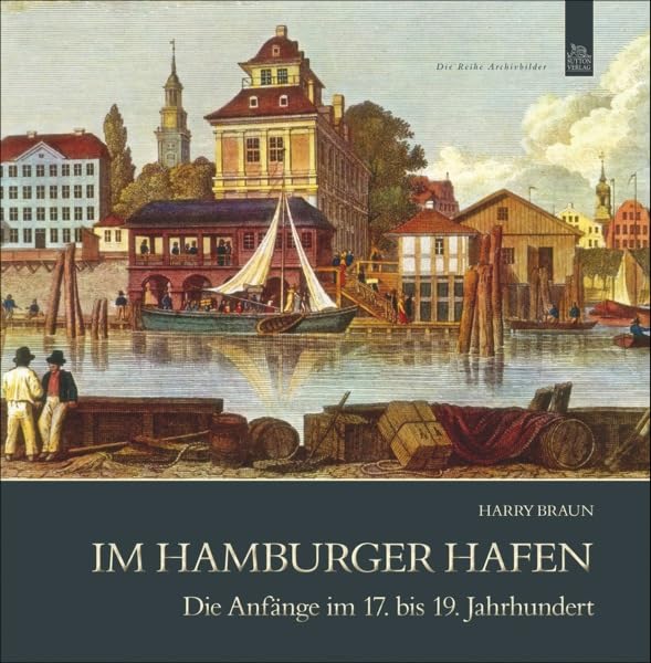 Im Hamburger Hafen: Die Anfänge im 17. bis 19. Jahrhundert Politics & History