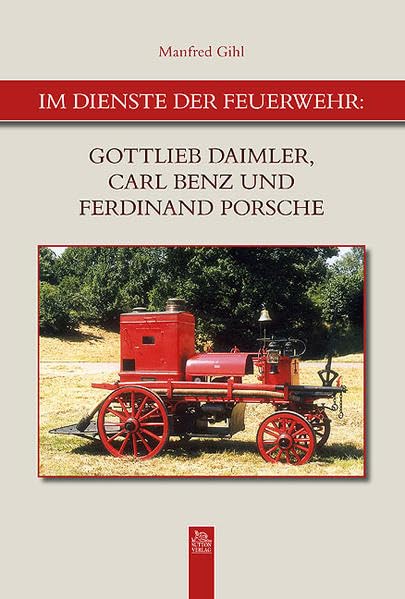 Im Dienste der Feuerwehr: Gottlieb Daimler, Carl Benz und Ferdinand Porsche (Bilder der Feuerwehr) Leisure, Home & Garden