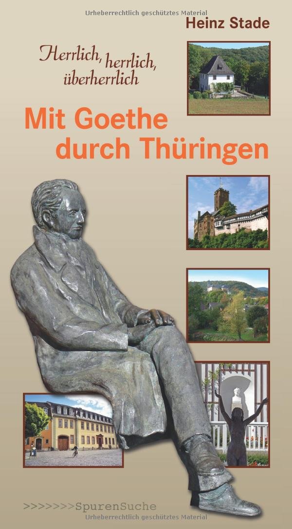 Mit Goethe durch Thüringen: Herrlich, herrlich, überherrlich Leisure, Home & Garden