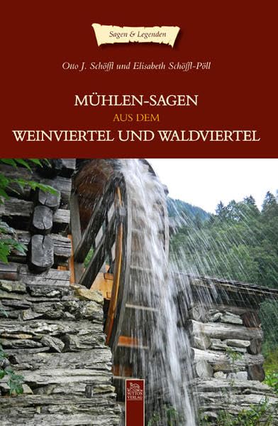 Mühlensagen aus dem Weinviertel und Waldviertel Politics & History