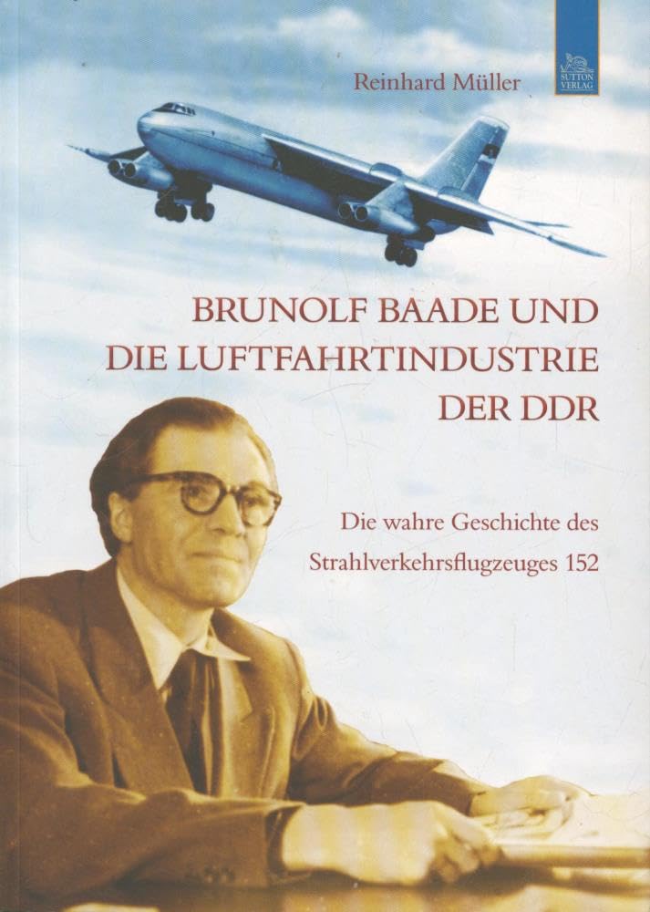 Brunolf Baade und die Luftfahrtindustrie der DDR: Die wahre Geschichte des Strahlverkehrsflugzeuges 152 Leisure, Home & Garden
