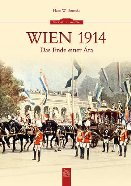 Wien 1914: Das Ende einer Ära (Sutton Archivbilder) Film, Art & Culture
