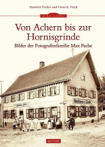 Von Achern bis zur Hornisgrinde: Bilder der Fotografenfamilie Max Pache (Sutton Archivbilder) Politics & History