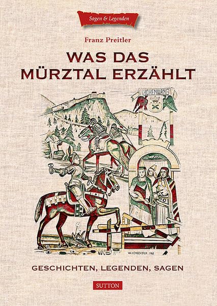 Was das Mürztal erzählt: Geschichten, Legenden, Sagen Fairy Tales & Legends