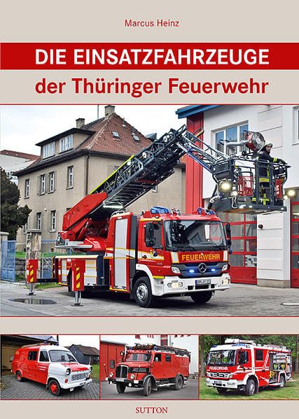 Die Einsatzfahrzeuge der Thüringer Feuerwehr (Sutton - Bilder der Feuerwehr) Social Sciences