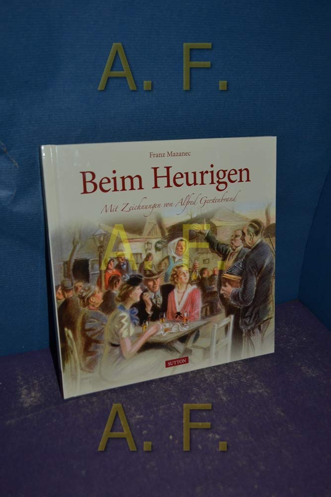 Beim Heurigen: Mit Zeichnungen von Alfred Gerstenbrand Politics & History