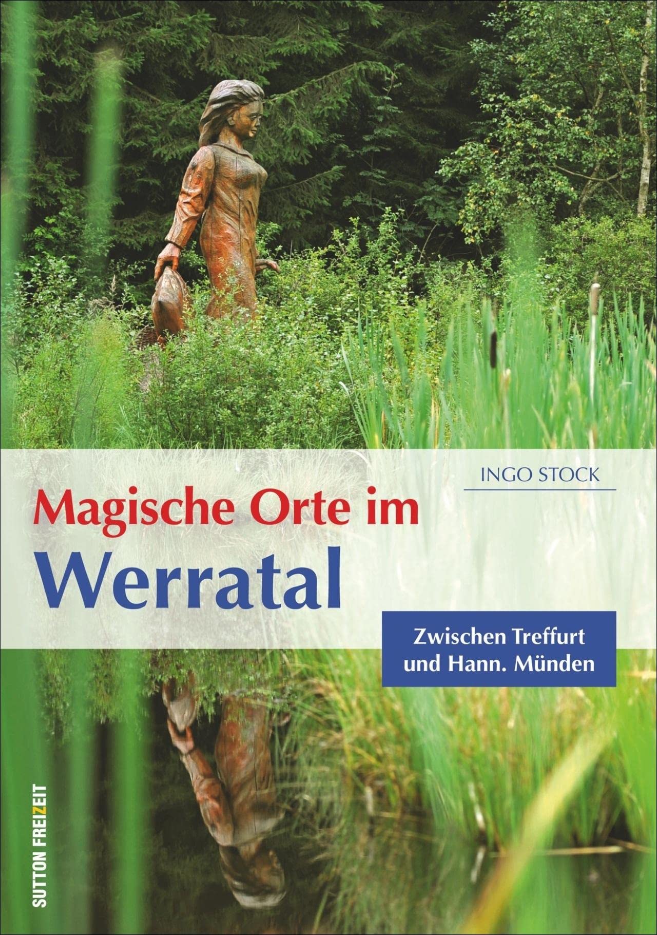 Magische Orte im Werratal: Zwischen Treffurt und Hann. Münden: Zwischen Treffurt und Hann. Münden (Sutton Freizeit) Leisure, Home & Garden