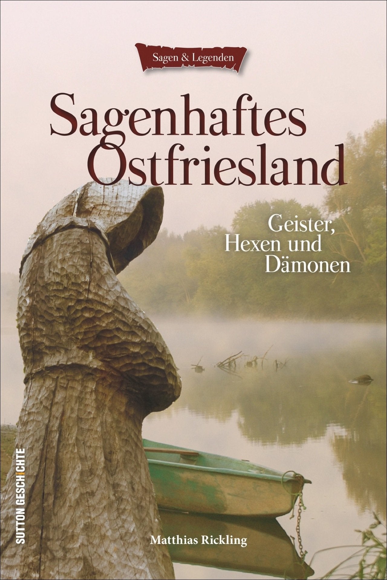 Sagenhaftes Ostfriesland: Geister, Hexen und Dämonen (Sagen & Legenden) Fairy Tales & Legends