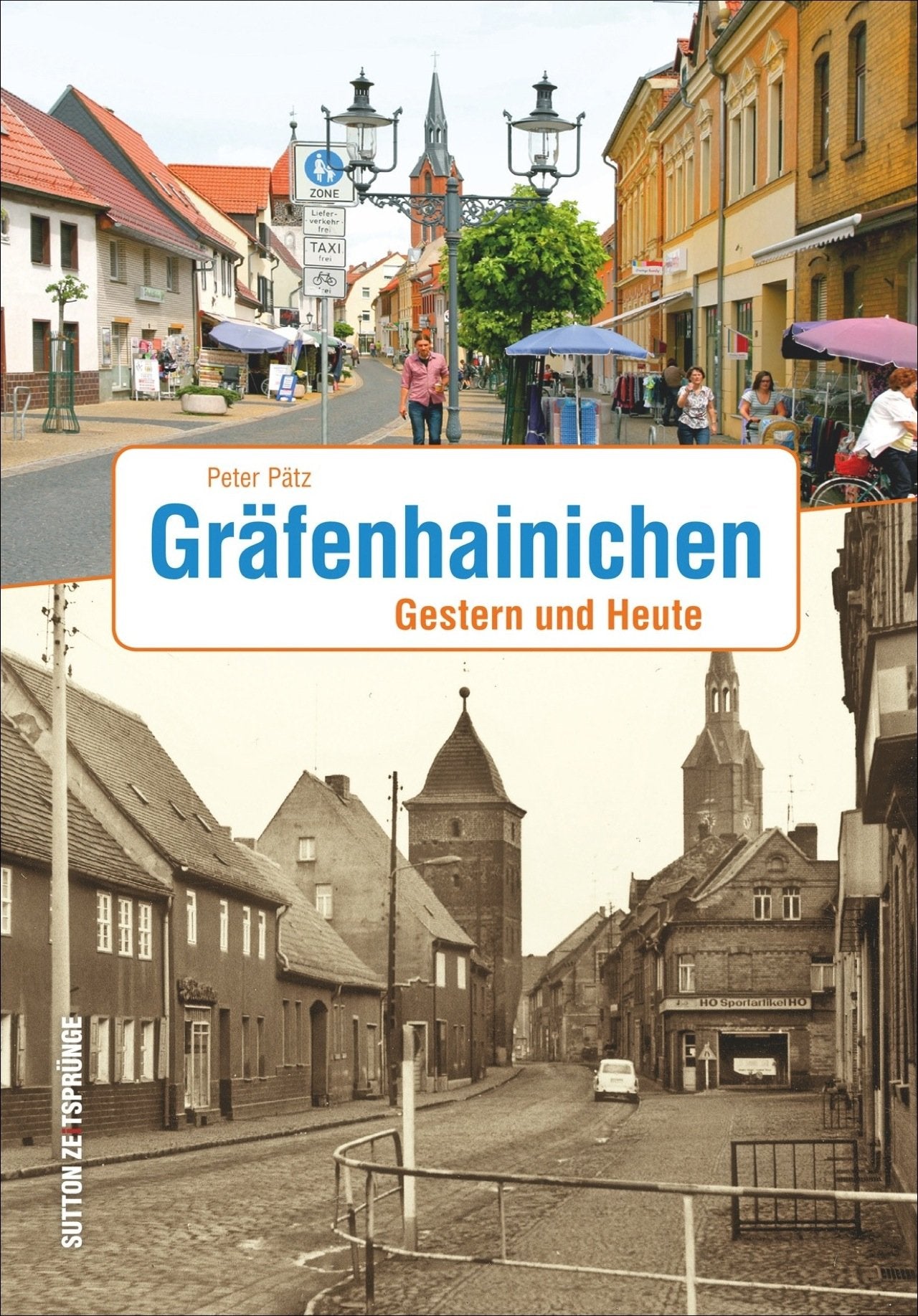 Zeitsprünge Gräfenhainichen. Gestern und heute: Bildband, der mit historischen und aktuellen Fotografien den Wandel der Stadt am Rand der Dübener Heide zwischen 1900 und jetzt zeigt: Gestern und Heute Politics & History
