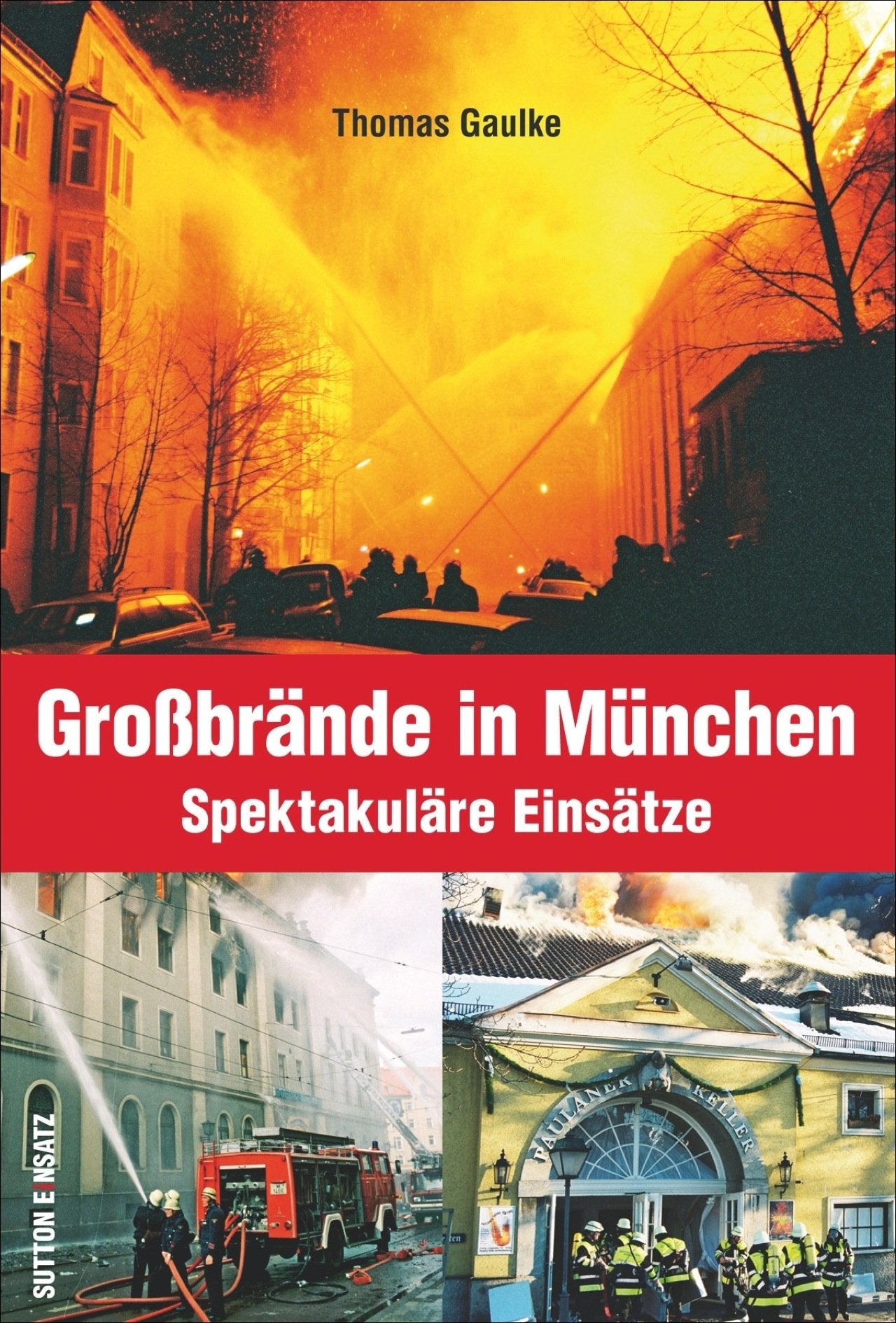 Großbrände in München: Spektakuläre Einsätze von 1970 bis heute (Bilder der Feuerwehr) Social Sciences