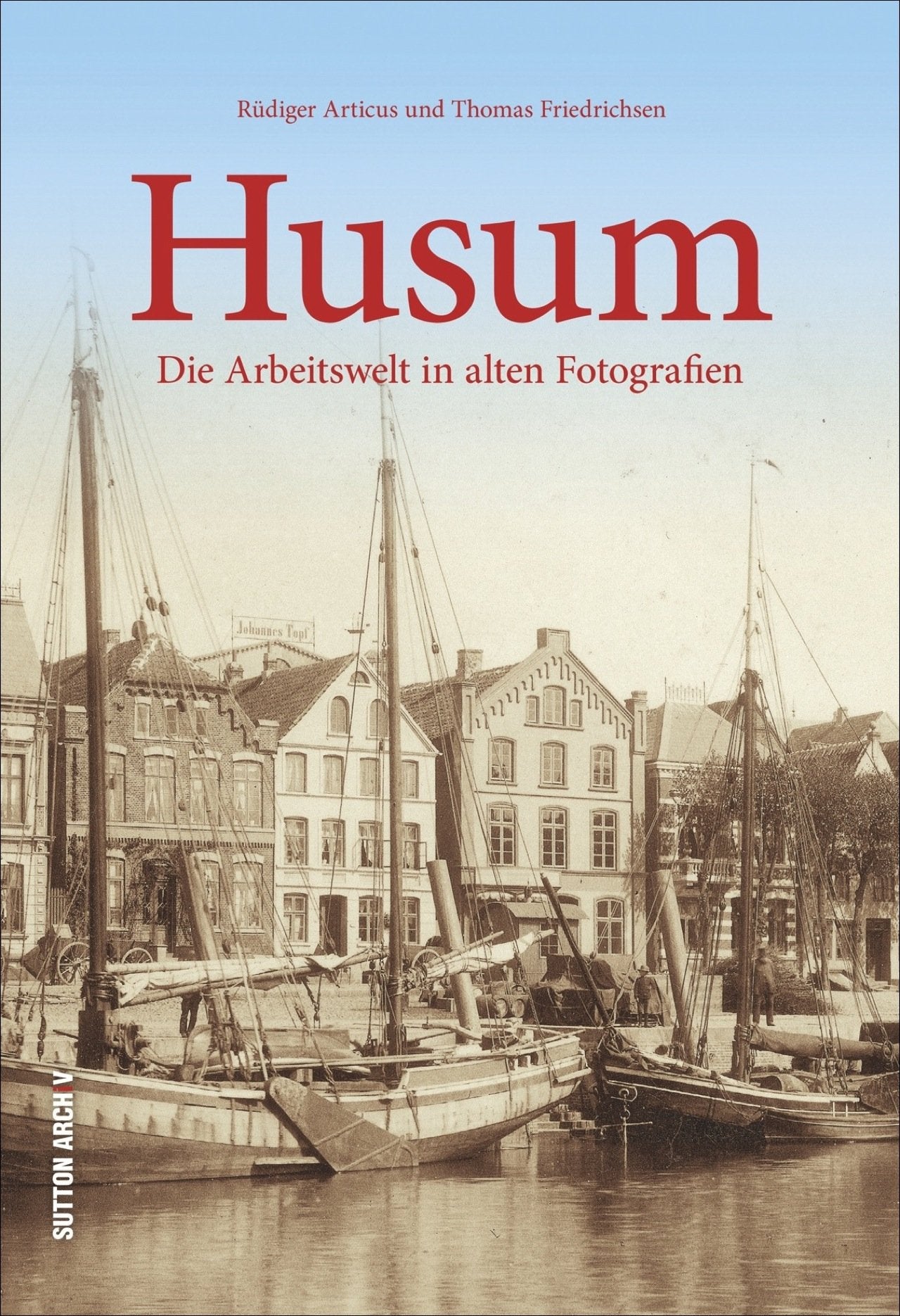 Husum: Die Arbeitswelt in alten Fotografien (Arbeitswelten) Politics & History