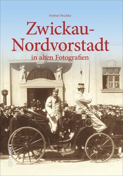 Zwickau-Nordvorstadt: In alten Fotografien (Archivbilder) Politics & History