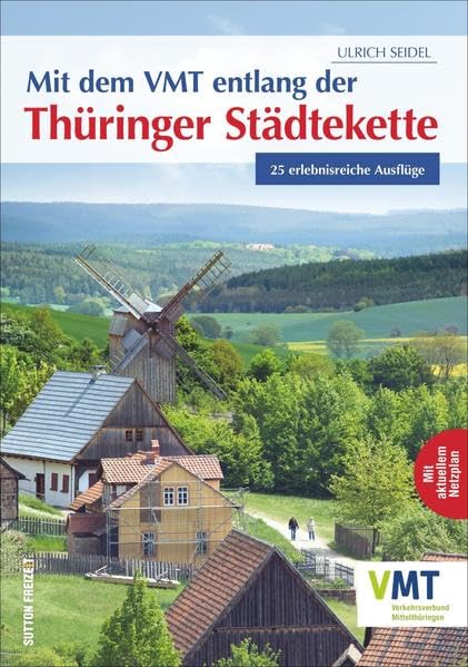 Mit dem VMT entlang der Thüringer Städtekette: 25 erlebnisreiche Ausflüge: 25 erlebnisreiche Ausflüge. Mit aktuellem Netzplan (Sutton Freizeit) Leisure, Home & Garden