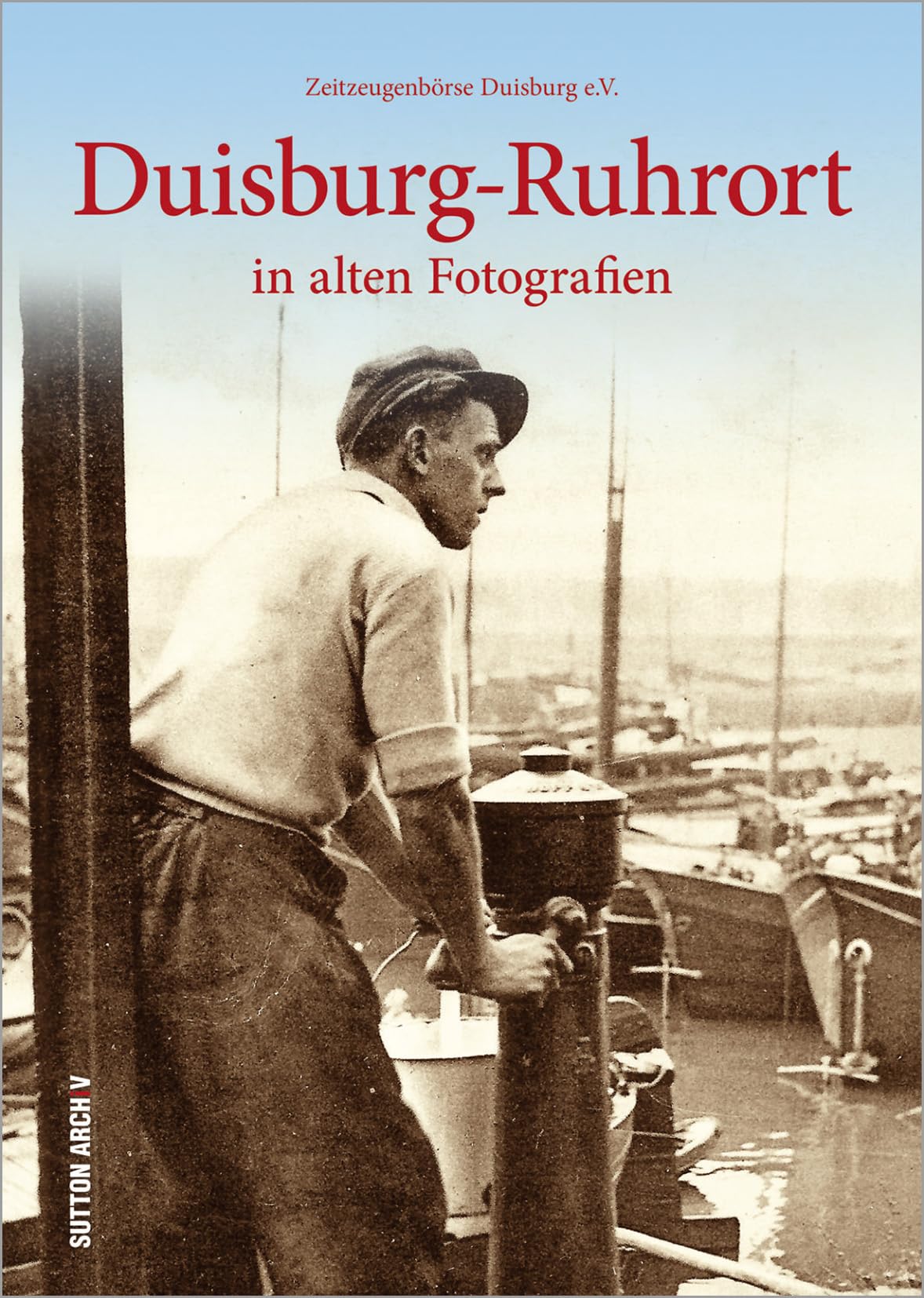 Duisburg-Ruhrort in alten Fotografien Politics & History