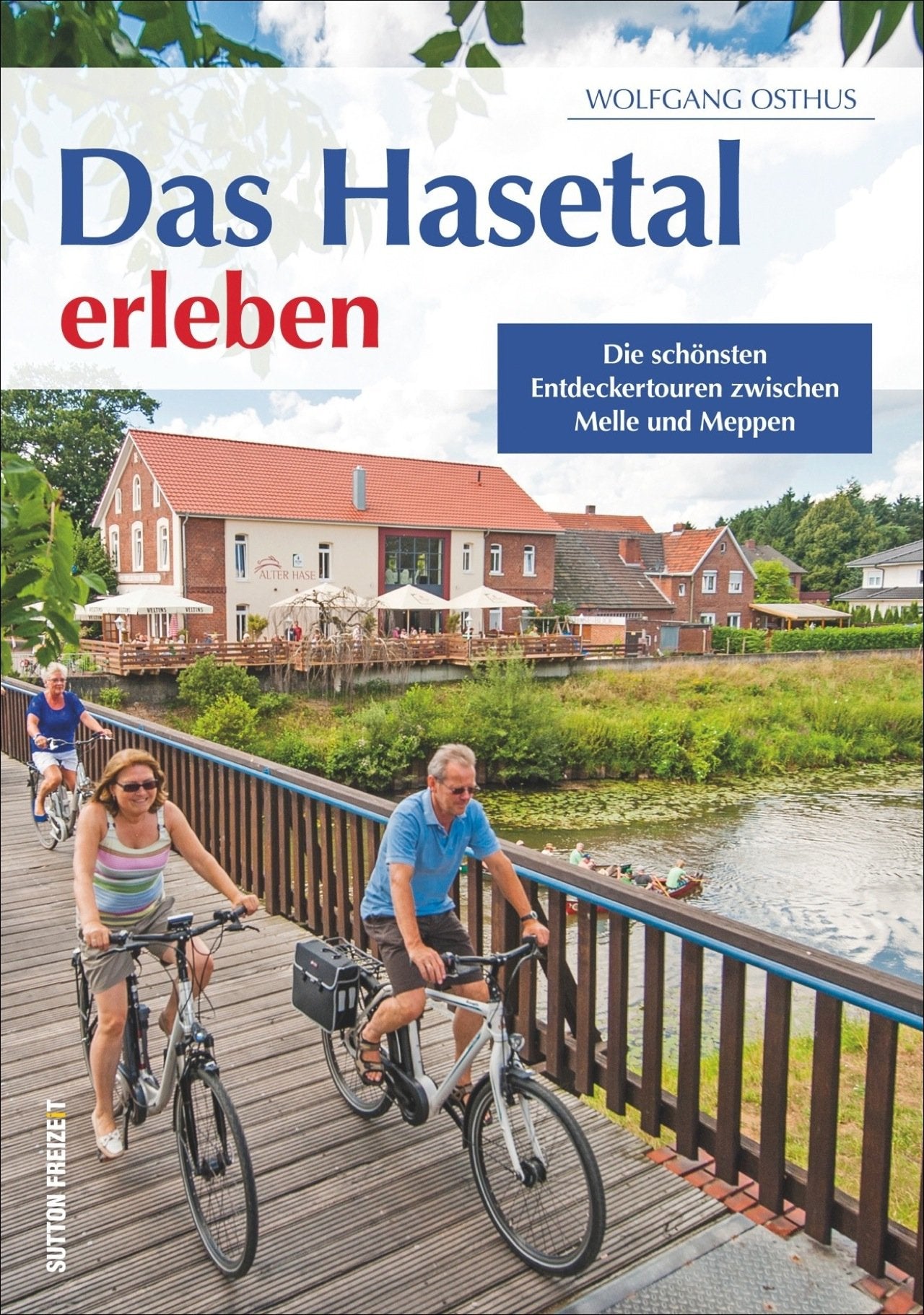 Das Hasetal erleben: Die schönsten Entdeckertouren zwischen Melle und Meppen (Sutton Freizeit) Leisure, Home & Garden